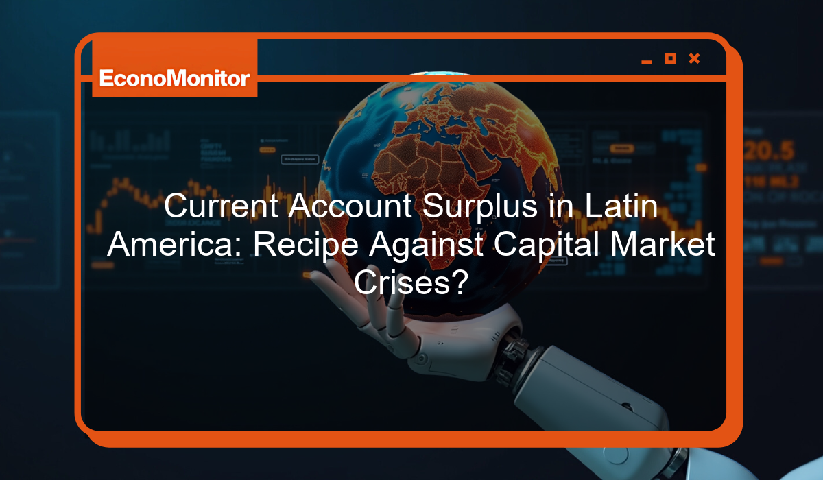 Current Account Surplus in Latin America: Recipe Against Capital Market Crises?